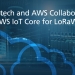 Semtech and AWS collaborate on AWS IoT Core for LoRaWAN