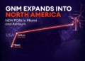 GNM expands network presence into North America